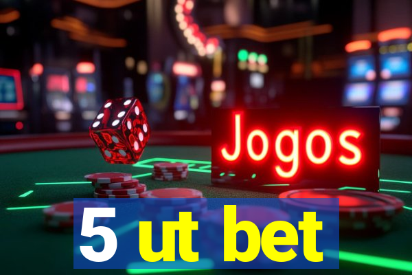 5 ut bet